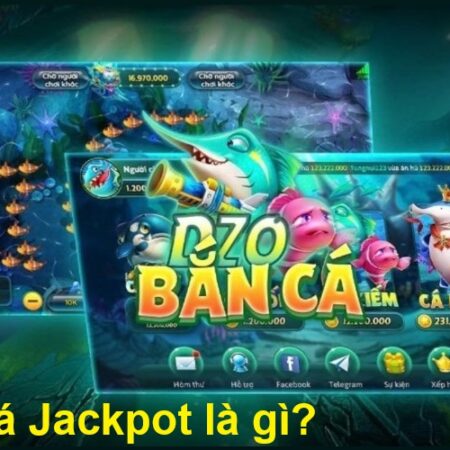 Bắn cá Jackpot – 4 Tips bắn cá trúng thưởng cực lớn