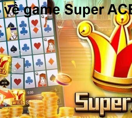 Hướng dẫn cách chơi game Super ACE